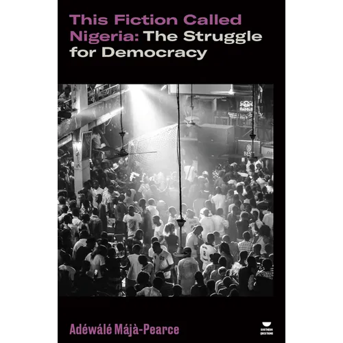 This Fiction Called Nigeria: The Struggle for Democracy
