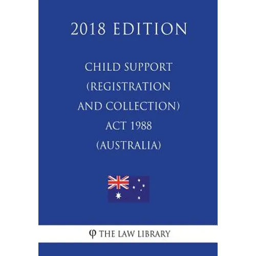 Child Support (Registration and Collection) Act 1988 (Australia) (2018 Edition)