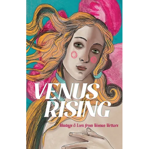 Venus Rising: Musings & Lore from Women Writers