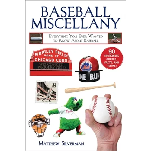 Baseball Miscellany: Everything You Ever Wanted to Know about Baseball