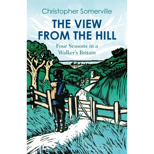 The View from the Hill: Four Seasons in a Walker's Britain