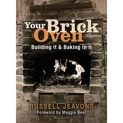 Your Brick Oven: Building It & Baking in It