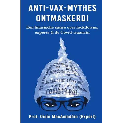 Anti-Vax-Mythes Ontmaskerd!: Een hilarische satire over lockdowns, experts & de Covid-waanzin