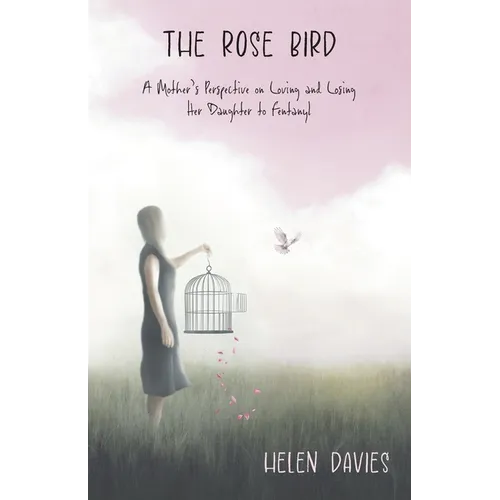 The Rose Bird: A Mother's Perspective on Loving and Losing Her Daughter to Fentanyl