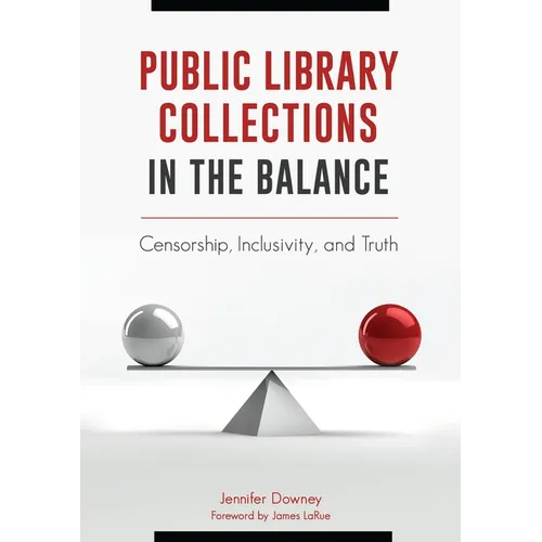 Public Library Collections in the Balance: Censorship, Inclusivity, and Truth