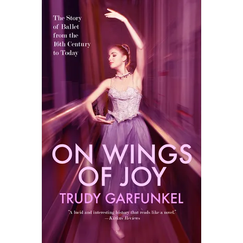 On Wings of Joy: The Story of Ballet from the 16th Century to Today