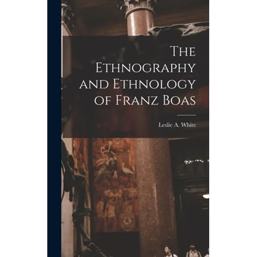The Ethnography and Ethnology of Franz Boas