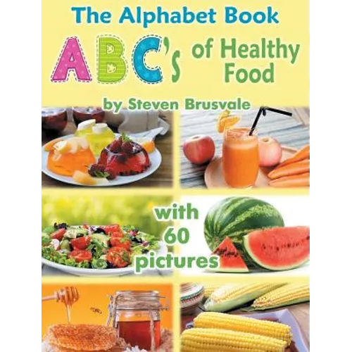 The Alphabet Book ABC's of Healthy Food: Colorful and Educational Alphabet Book with 60 pictures for 2-6 Year Old Kids