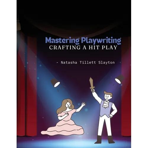 Mastering Playwriting - Crafting a Hit Play