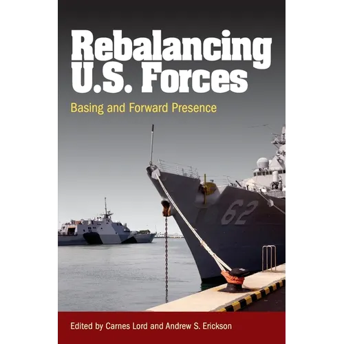 Rebalancing U.S. Forces: Basing and Forward Presence in the Asia-Pacific