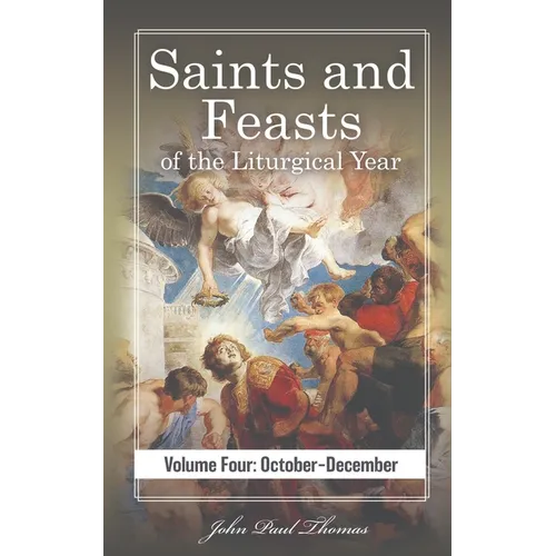 Saints and Feasts of the Liturgical Year: Volume Four: October-December