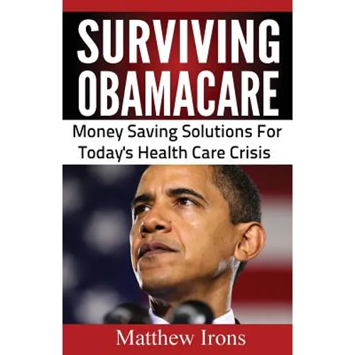 Surviving ObamaCare: Money Saving Solutions For Today's Healthcare Crisis