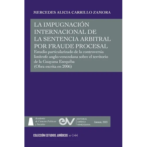 LA IMPUGNACIÓN INTERNACIONAL DE LA SENTENCIA ARBITRAL POR FRAUDE PROCESAL. Estudio particularizado de la controversia limítrofe anglo-venezolana sobre