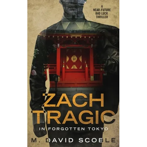Zach Tragic In Forgotten Tokyo: A Near-Future Bad Luck Thriller