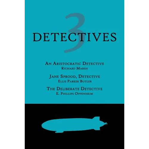 3 Detectives: An Aristocratic Detective / Jane Sprood, Detective / The Deliberate Detective