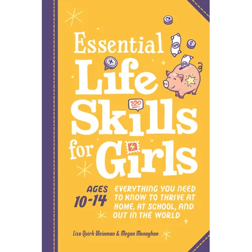Essential Life Skills for Girls: Everything You Need to Know to Thrive at Home, at School, and Out in the World