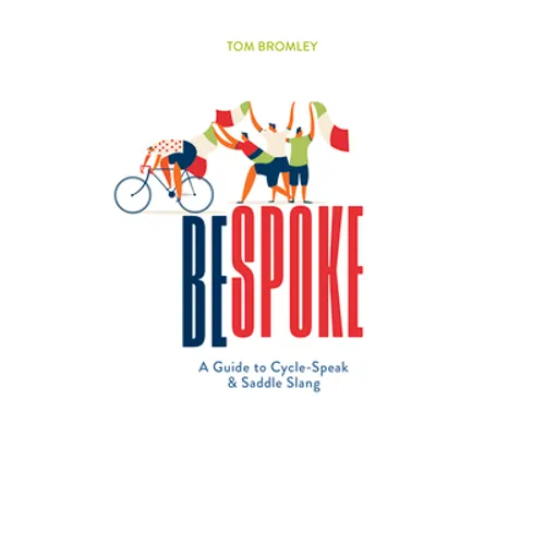 Bespoke: A Guide to Cycle-Speak and Saddle Slang