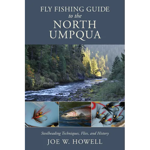 Fly Fishing Guide to the North Umpqua: Steelheading Techniques, Flies, and History