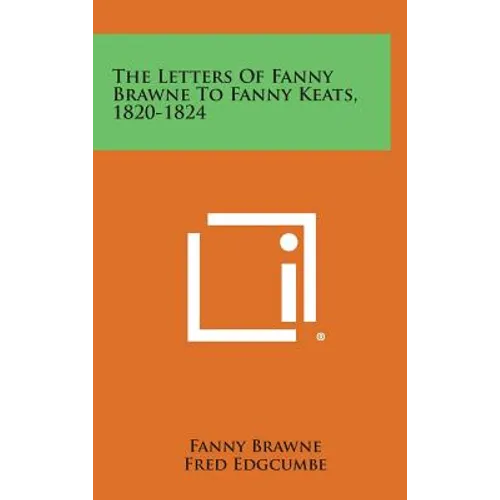 The Letters of Fanny Brawne to Fanny Keats, 1820-1824