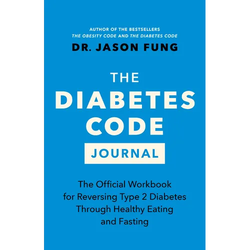 The Diabetes Code Journal: The Official Workbook for Reversing Type 2 Diabetes Through Healthy Eating and Fasting
