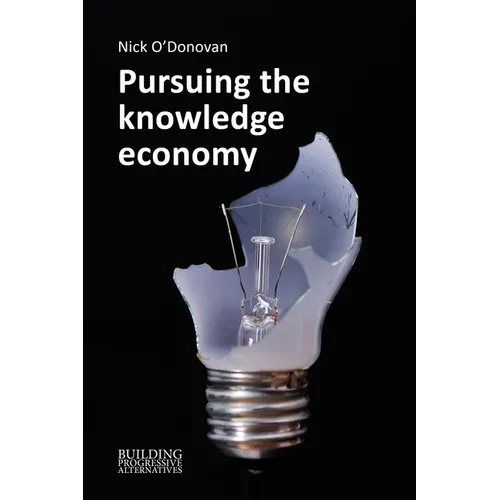 Pursuing the Knowledge Economy: A Sympathetic History of High-Skill, High-Wage Hubris