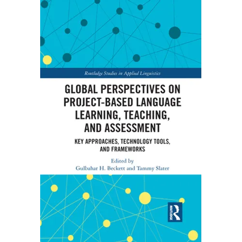 Global Perspectives on Project-Based Language Learning, Teaching, and Assessment: Key Approaches, Technology Tools, and Frameworks