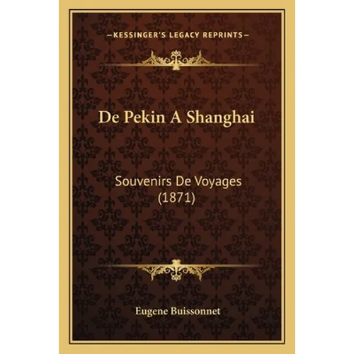 De Pekin A Shanghai: Souvenirs De Voyages (1871)