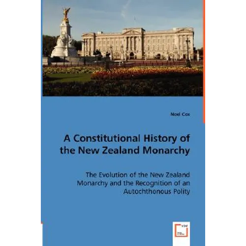 A Constitutional History of the New Zealand Monarchy