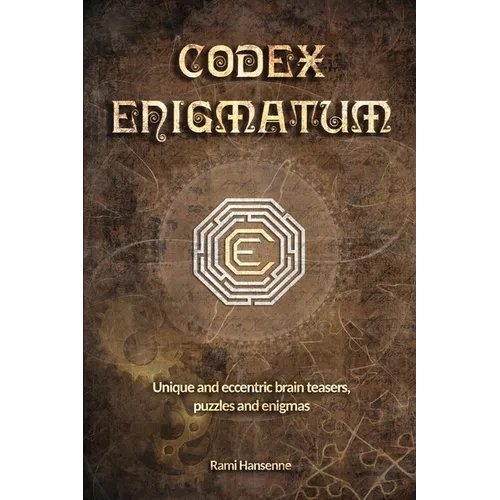 Codex Enigmatum: Unique and eccentric brain teasers, puzzles and enigmas