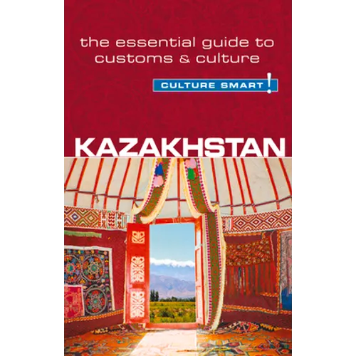 Kazakhstan - Culture Smart!: The Essential Guide to Customs & Culture