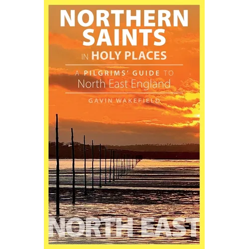 Northern Saints in Holy Place: A Pilgrims' Guide to North East England