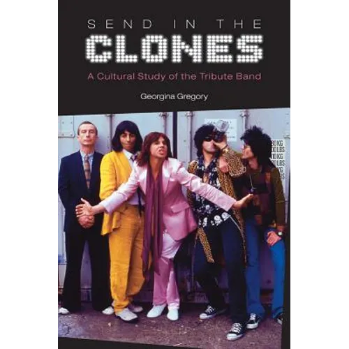 Send in the Clones: A Cultural Study of the Tribute Band