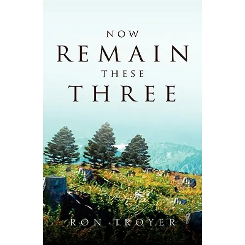 Now Remain These Three