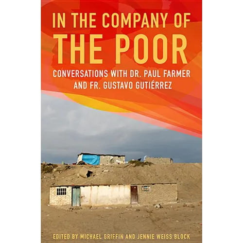 In the Company of the Poor: Conversations with Dr. Paul Farmer and Father Gustavo Gutierrez