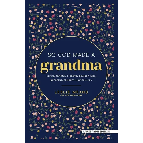 So God Made a Grandma: Caring, Faithful, Creative, Devoted, Wise, Generous, Resilient-Just Like You