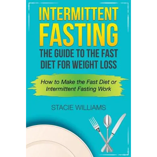 Intermittent Fasting: The Guide to the Fast Diet for Weight Loss