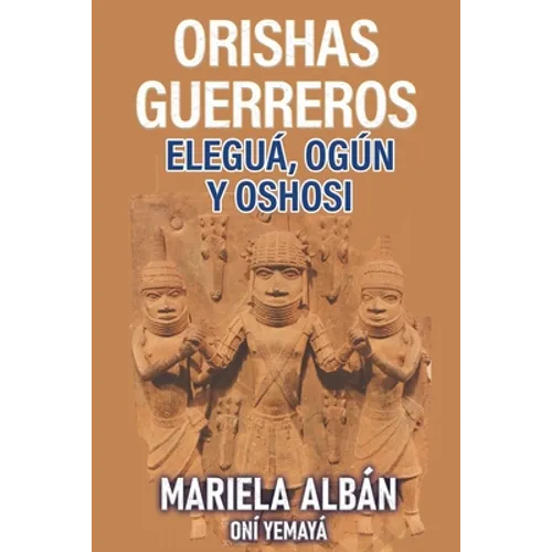 Orishas Gerreros: Elegua, Ogun y Oshosi
