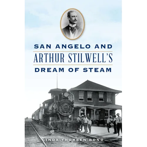 San Angelo and Arthur Stilwell's Dream of Steam