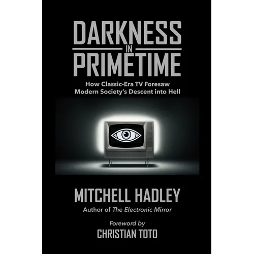 Darkness in Primetime: How Classic-Era TV Foresaw Modern Society's Descent into Hell