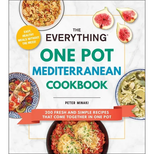 The Everything One Pot Mediterranean Cookbook: 200 Fresh and Simple Recipes That Come Together in One Pot