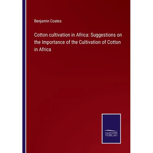 Cotton cultivation in Africa: Suggestions on the Importance of the Cultivation of Cotton in Africa