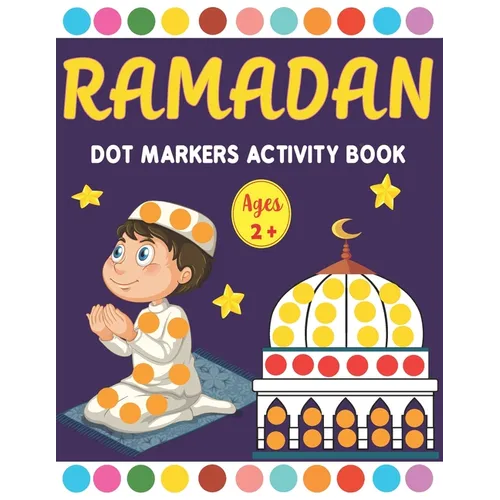 Ramadan Dot Markers Activity book: A Fun Easy Toddler and Preschool Kids Paint Dauber Ramadan Coloring book ( Fun Ramadan Gift idea for Kids )