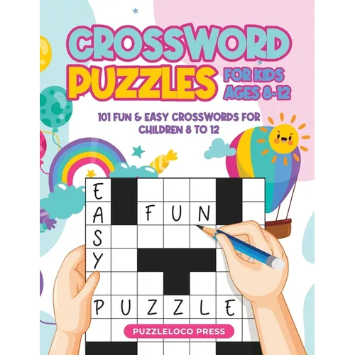 Crossword Puzzles for Kids Ages 8-12: 101 Fun & Easy Crosswords for Children Age 8 to 12