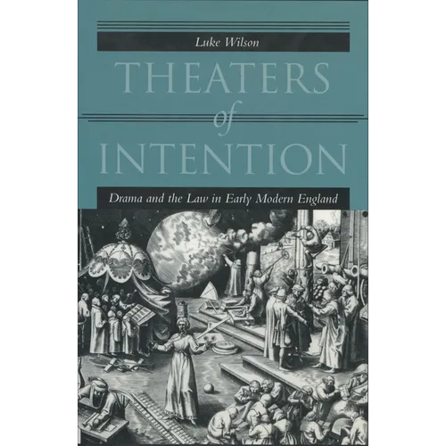 Theaters of Intention: Drama and the Law in Early Modern England