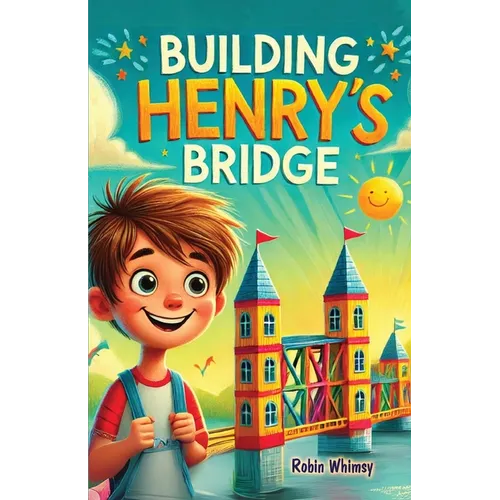 Building Henry's Bridge: A Children's Story book About ADHD and Mastering Big Projects [Improve Your Executive Functioning Skill]