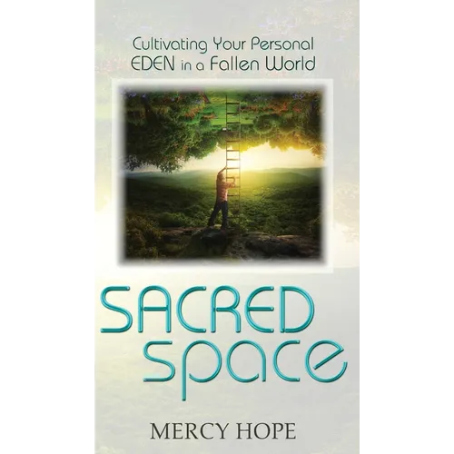 Sacred Space: Cultivating Your Personal Eden in a Fallen World