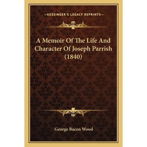 A Memoir Of The Life And Character Of Joseph Parrish (1840)