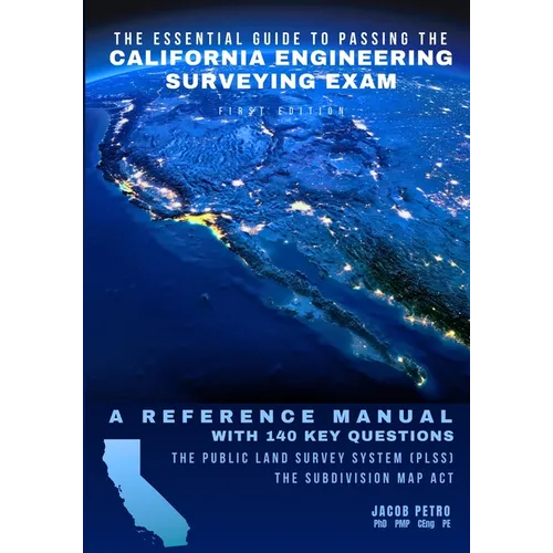 The Essential Guide to Passing the California Engineering Surveying Exam: A Reference Manual with 140 Key Questions: Two Practice Exams