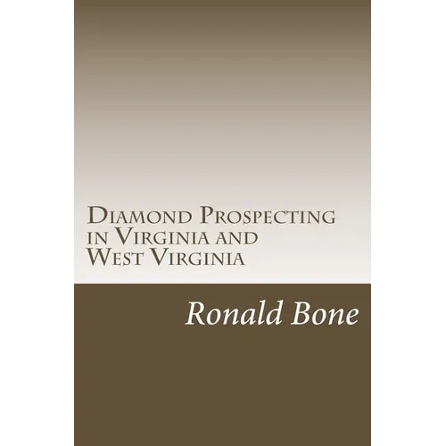 Diamond Prospecting in Virginia and West Virginia: Origin of the Punch Jones Diamond Found and Theory of Diamond Formation