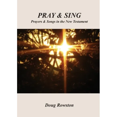 Pray & Sing: Prayers & Songs in the New Testament